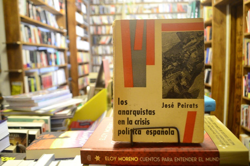 Los Anarquistas En La Crisis Política Española. José Peirats
