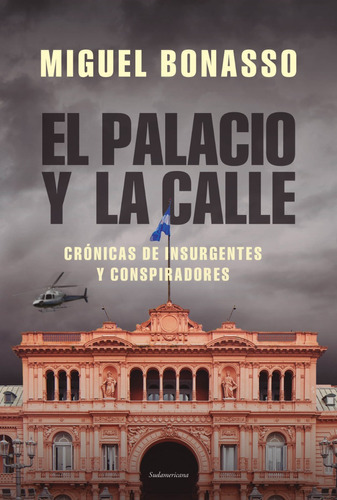 El Palacio Y La Calle - Miguel Bonasso - Libro Sudamerican 