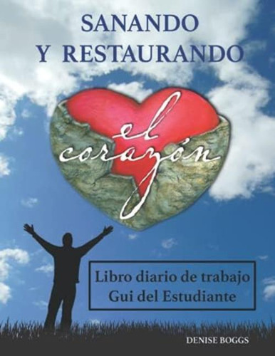 Sanando Y Restaurando El Corazón (workbook): Guia Del Estudiante (spanish Edition), De Boggs, Denise. Editorial Oem, Tapa Blanda En Español