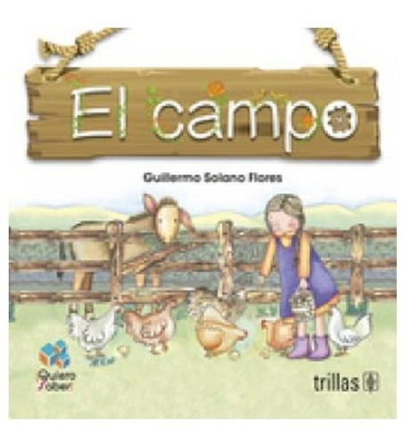 El Campo Serie Quiero Saber, De Solano Flores, Guillermo., Vol. 2. Editorial Trillas, Tapa Blanda En Español, 2016