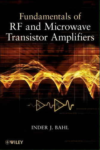Fundamentals Of Rf And Microwave Transistor Amplifiers, De Inder Bahl. Editorial John Wiley & Sons Inc, Tapa Dura En Inglés