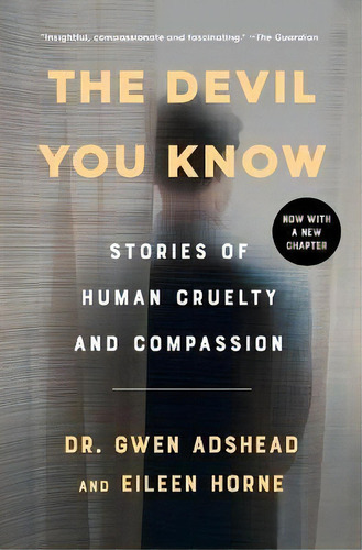 The Devil You Know : Stories Of Human Cruelty And Compassion, De Gwen Adshead. Editorial Scribner Book Company, Tapa Blanda En Inglés