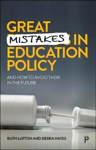 Great Mistakes In Education Policy : And How To Avoid Them In The Future, De Ruth Lupton. Editorial Bristol University Press, Tapa Blanda En Inglés
