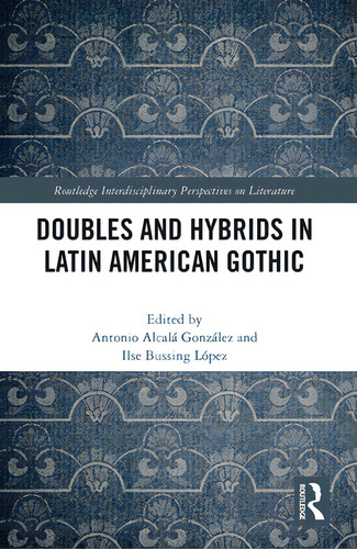 Doubles And Hybrids In Latin American Gothic, De Alcalá González, Antonio. Editorial Routledge, Tapa Blanda En Inglés