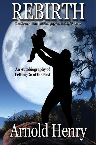 Rebirth: Letting Go Of The Past, De Henry, Arnold. Editorial Lightning Source Inc, Tapa Blanda En Inglés