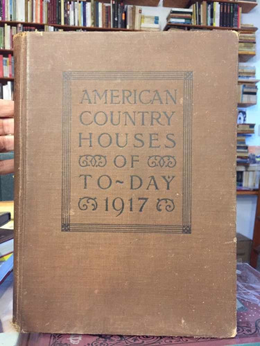 American Country Houses Of Today 1917 Chiefly For Moderate 