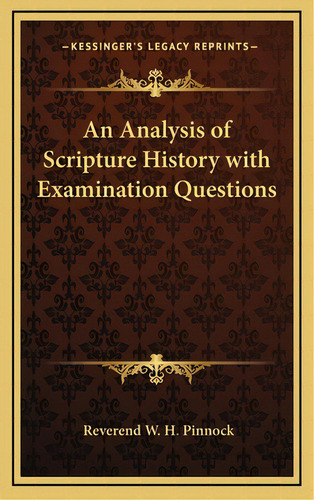 An Analysis Of Scripture History With Examination Questions, De Pinnock, Reverend W. H.. Editorial Kessinger Pub Llc, Tapa Dura En Inglés