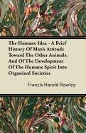 The Humane Idea  A Brief History Of Mans Attitude Toward The