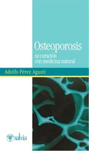 Osteoporosis. Su Curacion Con Medicina Natural