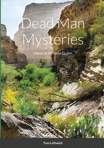 Dead Man Mysteries: Album Of Western Fiction, De Leftwich, Tom. Editorial Lulu Pr, Tapa Blanda En Inglés