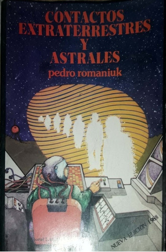 Contactos Extraterrestres Y Astrales.  Pedro Romaniuk.