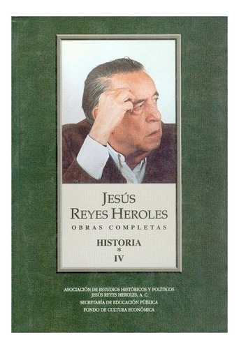 Reyes Heroles, Obras Completas Iv. |r|: Historia 1, De Jesús Reyes Heroles., Vol. Tomo Iv.. Editorial Fondo De Cultura Económica, Tapa Blanda En Español, 1997