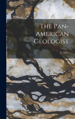 The Pan-american Geologist; 22 (1898), De Anonymous. Editorial Legare Street Pr, Tapa Dura En Inglés