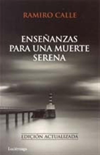 Enseñanzas Para Una Muerte Serena - Ramiro A. Calle