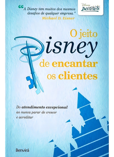 O Jeito Disney De Encantar Os Clientes: Do Atendimento Excepcional Ao Nunca Parar De Crescer E Acreditar, De Disney Institute. Editorial Benvirá, Capa Mole Em Português, 2011