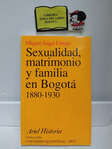 Sexualidad Matrimonio Y Familia En Bogotá - (1880-1930) 