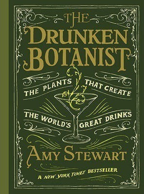 Drunken Botanist : The Plants That Create The World's Gre...