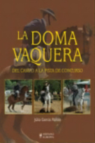 La Doma Vaquera. Del Campo A La Pista De Concurso, De García Ráfols, Julia. Editorial Editorial Hispano Europea, S.a., Tapa Dura En Español