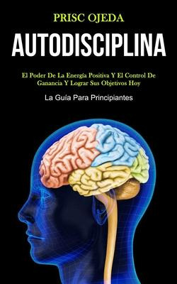 Libro Autodisciplina : El Poder De La Energia Positiva Y ...