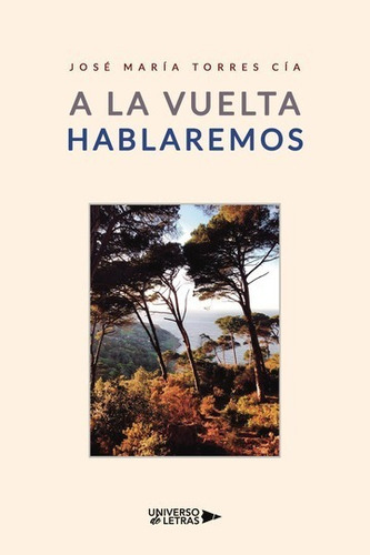 A La Vuelta Hablaremos, De José María Torres Cía. Editorial Universo De Letras, Tapa Blanda, Edición 1era Edición En Español