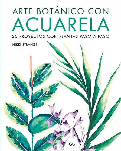 Arte Botánico Con Acuarela. 20 Proyectos Con Plantas Paso A Paso. Tapa Blanda En Español