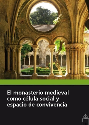 El Monasterio Medieval Como Celula Social Y Espacio De Convivencia, De Vários Autores. Editorial Fundación Santa María La Real Centro De Estudios D, Tapa Blanda En Español