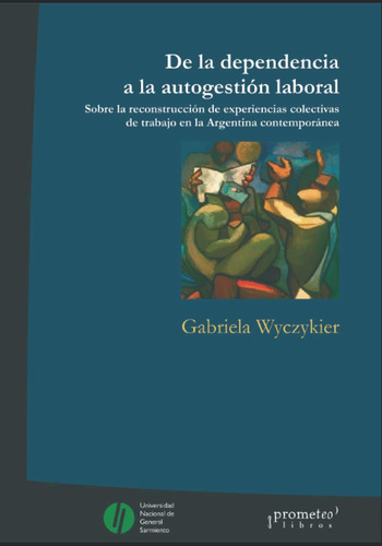 Libro: De La Dependencia A La Autogestión Laboral: Sobre La 