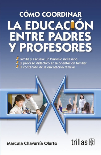 Como Coordinar La Educación Entre Padres Y Profesores, De Chavarria Olarte, Marcela., Vol. 1. Editorial Trillas, Tapa Blanda En Español, 2011