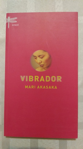 Vibrador: Literatura Japonesa Por Mari Akasaka. Edición 1°. 