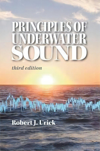 Principles Of Underwater Sound, Third Edition, De Robert J Urick. Editorial Peninsula Publishing, Tapa Blanda En Inglés