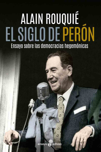 El Siglo De Peron - Alain Rouquié - Edhasa