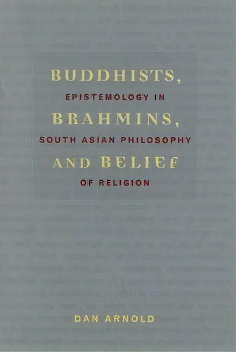 Buddhists, Brahmins, And Belief, De Dan Arnold. Editorial Columbia University Press, Tapa Dura En Inglés