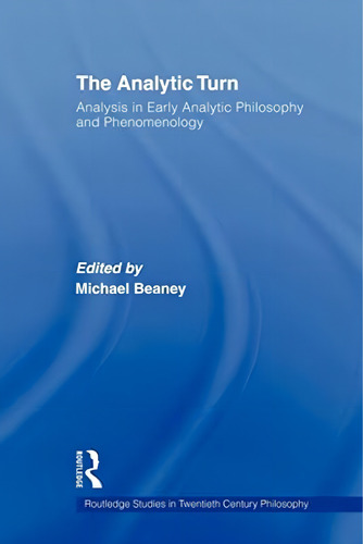 The Analytic Turn (routledge Studies In Twentieth-century Philosophy), De Beaney, Michael. Editorial Routledge, Tapa Blanda En Inglés