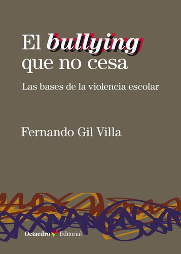 El bullying que no cesa, de Gil Villa, Fernando. Editorial Octaedro, S.L., tapa blanda en español