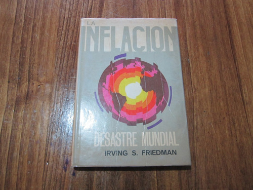 La Inflacion, Desastre Mundial - Irving S. Friedman (Usado)