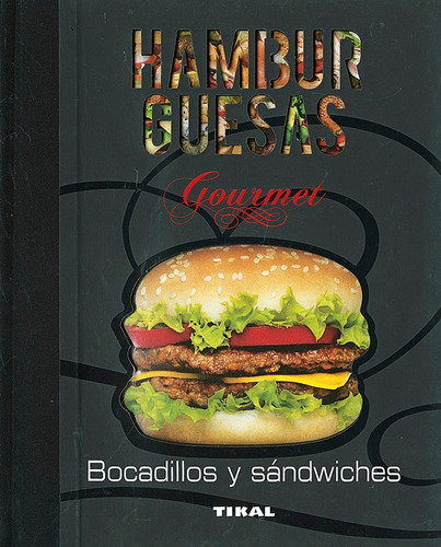 Hamburguesas, Bocadillos Y Sãâ¡ndwiches, De Vários Autores. Editorial Tikal, Tapa Dura En Español