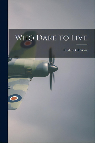Who Dare To Live, De Watt, Frederick B.. Editorial Hassell Street Pr, Tapa Blanda En Inglés