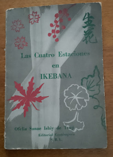 Las Cuatro Estaciones En Ikebana Ofelia Sanae Ishiy De Tsuji