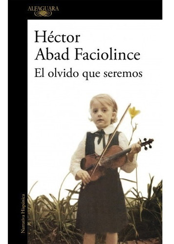 Libro El Olvido Que Seremos - Héctor Abad Faciolince