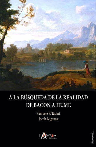 A La Búsqueda De La Realidad. De Bacon A Hume, De Jacob Buganza Y Samuele Francesco Tadini. Lambda Editorial, Tapa Blanda En Español, 2023