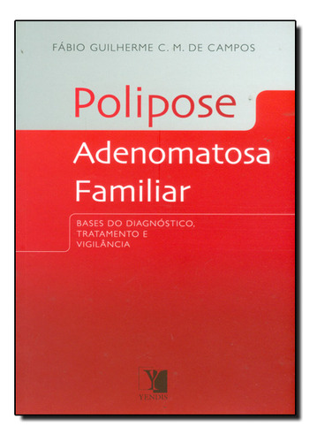 Polipose Adenomatosa Familiar: Bases Do Diagnostico, Tratamento E Vigilancia, De Fabio Guilherme C. M. De Campos. Editora Yendis Em Português