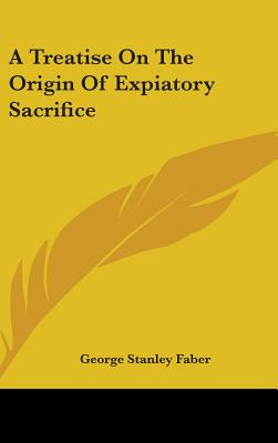 Libro A Treatise On The Origin Of Expiatory Sacrifice - F...
