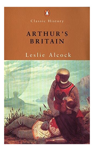 Arthurs Britain : Leslie Alcock 