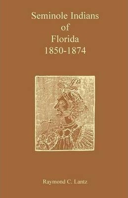 Seminole Indians Of Florida - Raymond C Lantz