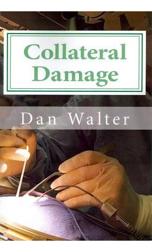 Collateral Damage, De Dan Walter. Editorial Createspace Independent Publishing Platform, Tapa Blanda En Inglés