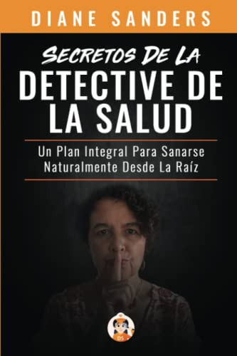 Secretos De La Detective De La Salud: Un Plan Integral Para