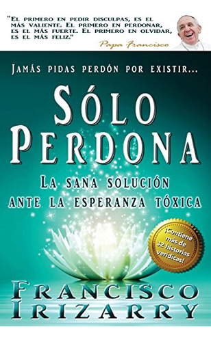 Jamas Pidas Perdon Por Existir... Solo Perdona: Un Libro Par