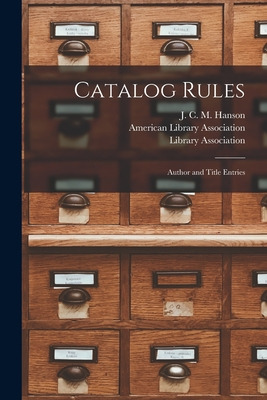 Libro Catalog Rules: Author And Title Entries - Hanson, J...