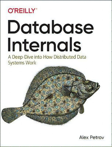 Database Internals: A Deep-dive Into How Distributed Data Systems Work, De Alex Petrov., Vol. 1. Editorial Gardners, Tapa Blanda En Inglés