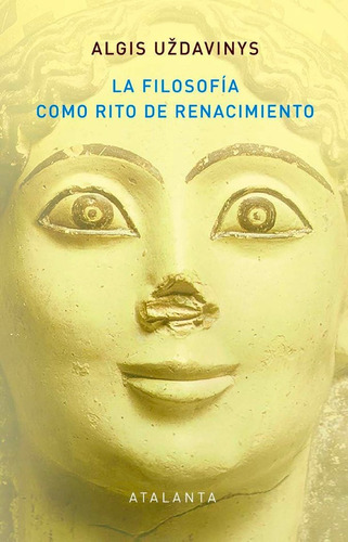 La Filosofia Como Rito De Renacimiento, De Uzdavinys, Algis. Editorial Ediciones Atalanta, S.l., Tapa Dura En Español